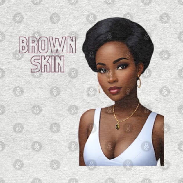 Brown Skin Melanin Poppin by Brown Skin Garms By Urmajes-Tees 